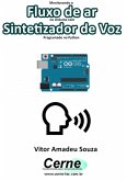 Monitorando O Fluxo De Ar No Arduino Com Sintetizador De Voz Programado No Python (eBook, PDF)