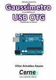 Obtendo A Leitura De Gaussímetro No Smartphone Via Usb Otg Programado No Arduino (eBook, PDF)