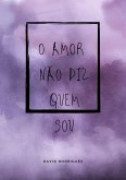 O Amor Não Diz Quem Sou (eBook, ePUB)