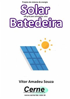 Projeto De Sistema De Energia Solar Off-grid Para Alimentar Uma Batedeira (eBook, PDF) - Souza, Vitor Amadeu