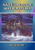 Não É Liberdade, Mas Blasfêmia (eBook, ePUB)