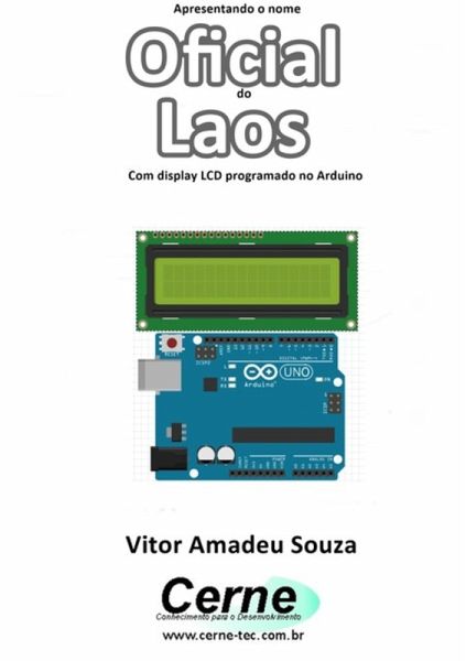 Apresentando O Nome Oficial Do Laos Com Display Lcd Programado No Arduino (eBook, PDF) Apresentando O Nome Oficial Do Laos Com Display Lcd Programado No Arduino (eBook, PDF)