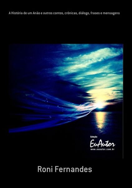 A História De Um Anão E Outros Contos, Crônicas, Diálogo, Frases E Mensagens (eBook, ePUB)