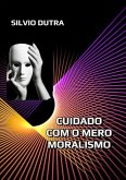 Cuidado Com O Mero Moralismo (eBook, ePUB)