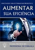 Cinco Passos Para Se Tornar Mais Produtivo E Aumentar Sua Eficiência (eBook, ePUB)