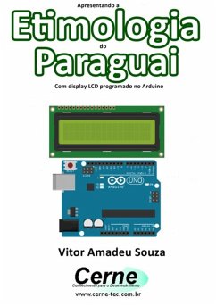 Apresentando A Etimologia Do Paraguai Com Display Lcd Programado No Arduino (eBook, PDF) - Souza, Vitor Amadeu