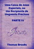 Uma Caixa De Joias Especiais, Ou Um Recipiente De Unguento Precioso - Parte Iv (eBook, ePUB) Uma Caixa De Joias Especiais, Ou Um Recipiente De Unguento Precioso - Parte Iv (eBook, ePUB)