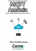 Monitorando Via Smartphone No Protocolo Mqtt A Leitura De Amônia Usando O Esp8266 (nodemcu) Programado No Arduino (eBook, PDF)