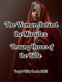 The Women Behind the Miracles: Unsung Heroes of the Bible (eBook, ePUB)