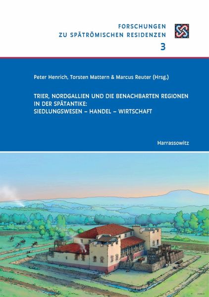 Trier, Nordgallien und die benachbarten Regionen in der Spätantike: Siedlungswesen - Handel - Wirtschaft (eBook, PDF)