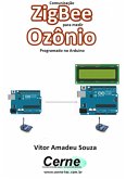 Comunicação Zigbee Para Medir Ozônio Programado No Arduino (eBook, PDF)