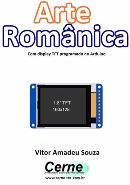 Arte Românica Com Display Tft Programado No Arduino (eBook, PDF)