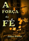 A Força Da Fé (eBook, ePUB) A Força Da Fé (eBook, ePUB)