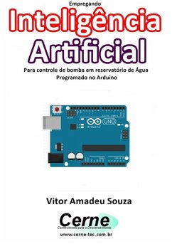 Empregando Inteligência Artificial Para Controle De Bomba Em Reservatório De Água Programado No Arduino (eBook, PDF) - Souza, Vitor Amadeu