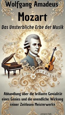 Wolfgang Amadeus Mozart - Das Unsterbliche Erbe der Musik (eBook, ePUB) - Falk, Johann