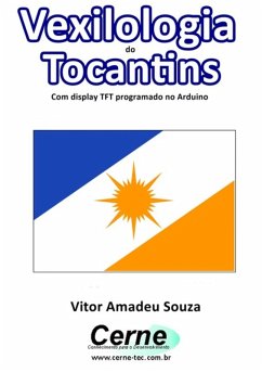 Vexilologia Do Tocantins Com Display Tft Programado No Arduino (eBook, PDF) - Souza, Vitor Amadeu