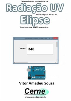 Desenvolvendo Um Medidor De Radiação Uv Modbus Para Leitura No Elipse Com Interface Rs485 No Arduino (eBook, PDF) - Souza, Vitor Amadeu