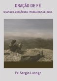 Oraçâo De Fé (eBook, ePUB) Oraçâo De Fé (eBook, ePUB)