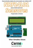 Desenvolvendo Projetos De Comunicação Com Módulo De Rf Nrf24l01 Para Monitoramento De Sensores Programado No Arduino (eBook, PDF)
