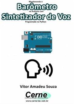 Monitorando Barômetro No Arduino Com Sintetizador De Voz Programado No Python (eBook, PDF) - Souza, Vitor Amadeu