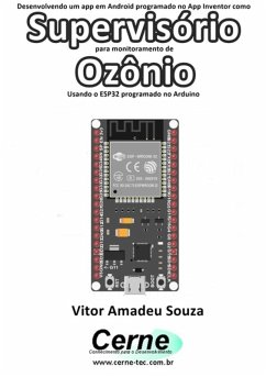 Desenvolvendo Um App Em Android Programado No App Inventor Como Supervisório Para Monitoramento De Ozônio Usando O Esp32 Programado No Arduino (eBook, PDF) - Souza, Vitor Amadeu