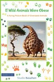 If Wild Animals Were Obese ; A Funny Picture Book of Oversized Animals (Wild What-Ifs) (eBook, ePUB)