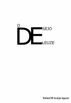 O Desejo De Deleuze (eBook, PDF) - de Aguiar, Rafael Araújo O Desejo De Deleuze (eBook, PDF) - de Aguiar, Rafael Araújo