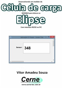 Desenvolvendo Um Medidor De Célula De Carga Modbus Para Leitura No Elipse Com Interface Rs232 No Pic (eBook, PDF) - Souza, Vitor Amadeu