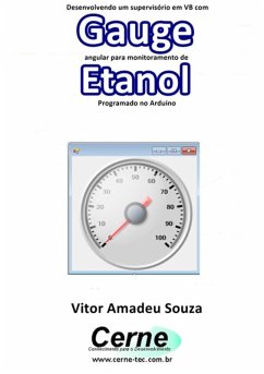 Desenvolvendo Um Supervisório Em Vb Com Gauge Angular Para Monitoramento De Etanol Programado No Arduino (eBook, PDF) - Souza, Vitor Amadeu