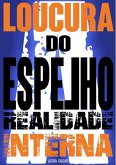 Loucura Do Espelho - A Realidade Interna (eBook, ePUB)