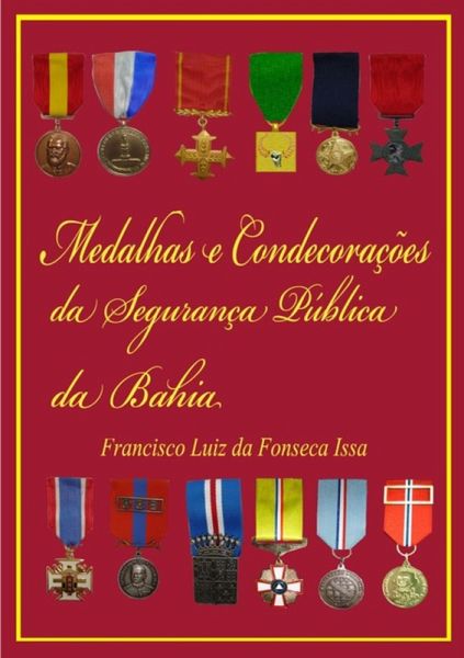 Medalhas E Condecorações Da Segurança Pública Da Bahia (eBook, ePUB)