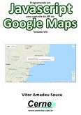 Programando Em Javascript Para Controle Da Api Do Google Maps Volume Viii (eBook, PDF)