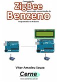 Comunicação Zigbee Para Medir A Concentração De Benzeno Programado No Arduino (eBook, PDF)