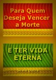Para Quem Deseja Vencer A Morte E Ter Vida Eterna (eBook, ePUB)