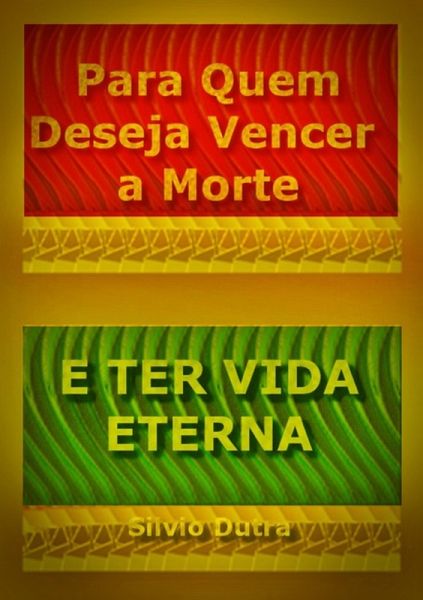 Para Quem Deseja Vencer A Morte E Ter Vida Eterna (eBook, ePUB) Para Quem Deseja Vencer A Morte E Ter Vida Eterna (eBook, ePUB)