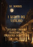 I Segreti del Vaticano Desvelando l'Impero Finanziario Più Enigmatico della Storia (eBook, ePUB)