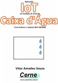 Aplicando Iot Na Medição Do Nível De Caixa D'água Com Arduino E Módulo Wifi Esp8266 (eBook, PDF)