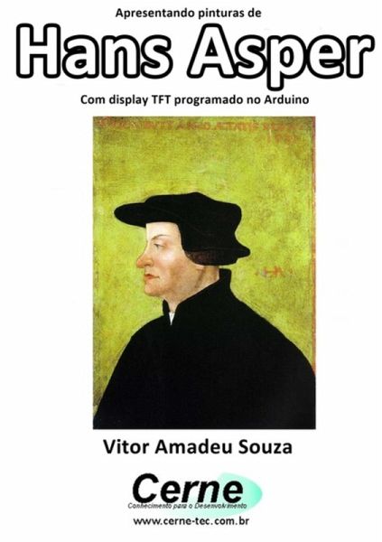 Apresentando Pinturas De Hans Asper Com Display Tft Programado No Arduino (eBook, PDF) Apresentando Pinturas De Hans Asper Com Display Tft Programado No Arduino (eBook, PDF)