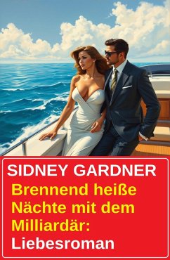 Cover Brennend heiße Nächte mit dem Milliardär: Liebesroman (eBook, ePUB)