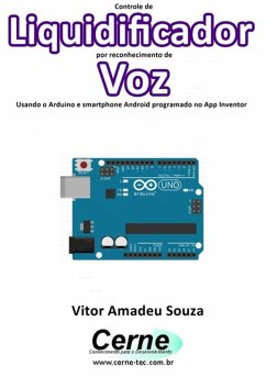 Controle De Liquidificador Por Reconhecimento De Voz Usando O Arduino E Smartphone Android Programado No App Inventor (eBook, PDF) - Souza, Vitor Amadeu