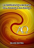 A Segurança Eterna Da Aliança Da Graça (eBook, ePUB) A Segurança Eterna Da Aliança Da Graça (eBook, ePUB)