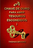 A Chave De Ouro Para Abrir Tesouros Escondidos - I (eBook, ePUB)