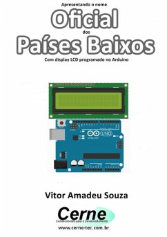 Apresentando O Nome Oficial Dos Países Baixos Com Display Lcd Programado No Arduino (eBook, PDF) - Souza, Vitor Amadeu