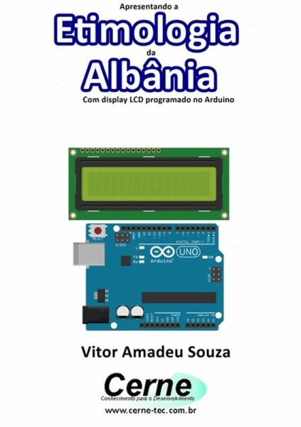 Apresentando A Etimologia Da Albânia Com Display Lcd Programado No Arduino (eBook, PDF)