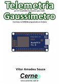 Telemetria Por Iot Na Plataforma Cayenne Para Medir Gaussímetro Com Base No Esp8266 Programado Em Arduino (eBook, PDF)