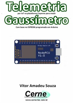 Telemetria Por Iot Na Plataforma Cayenne Para Medir Gaussímetro Com Base No Esp8266 Programado Em Arduino (eBook, PDF) - Souza, Vitor Amadeu