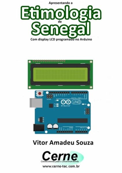 Apresentando A Etimologia De Senegal Com Display Lcd Programado No Arduino (eBook, PDF)
