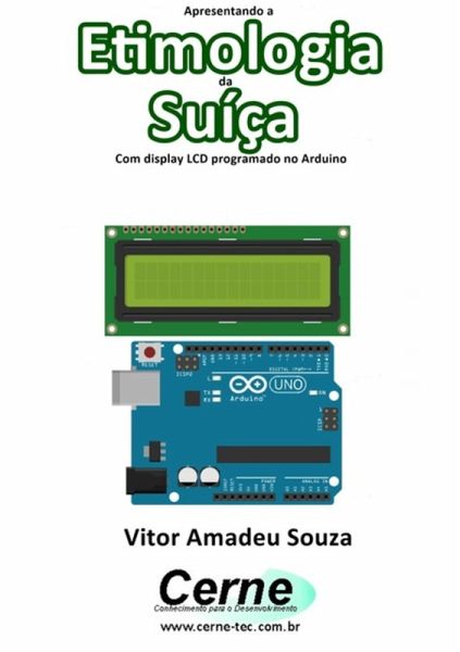 Apresentando A Etimologia Da Suíça Com Display Lcd Programado No Arduino (eBook, PDF)
