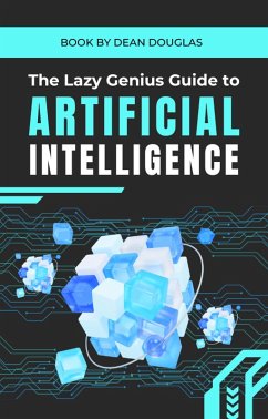 The Lazy Genius Guide to AI: Automate Your Life, Work Less & Earn More (eBook, ePUB) - Douglas, Dean