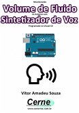 Monitorando Volume De Fluido No Arduino Com Sintetizador De Voz Programado No Visual C# (eBook, PDF)